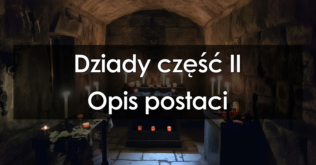 Dziady cz 2 opis postaci charakterystyka bohaterów cechy