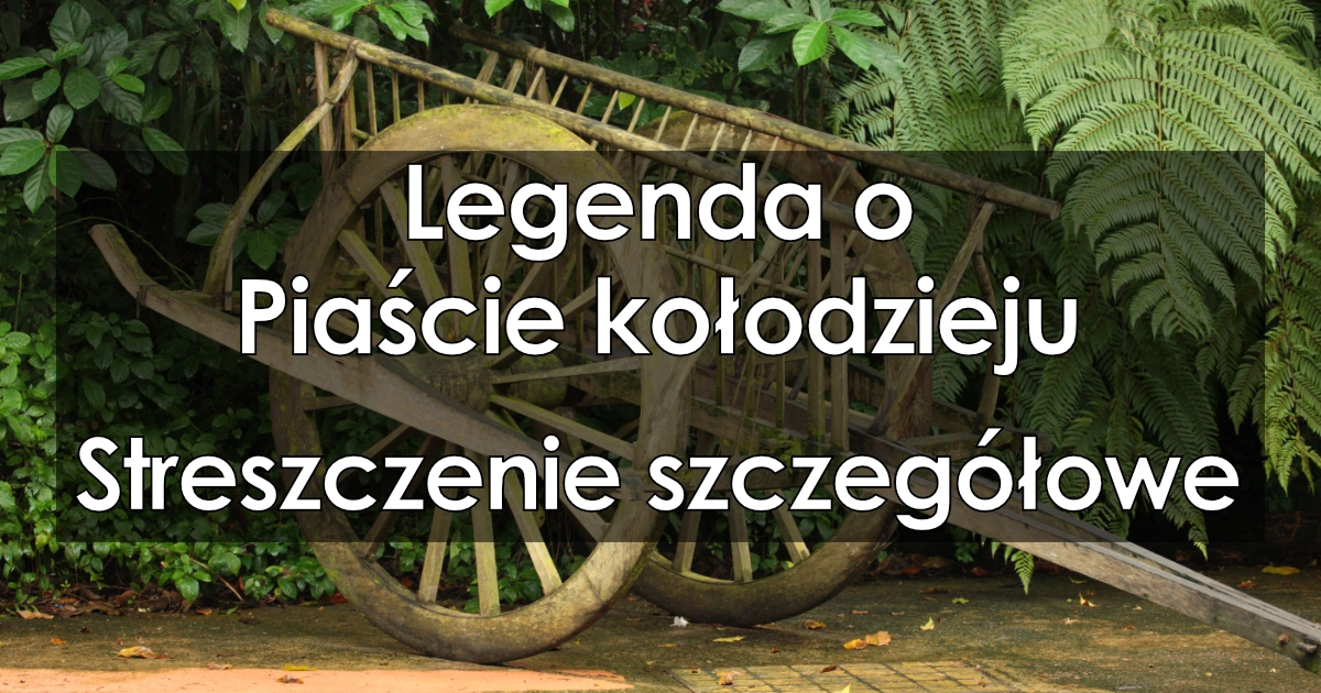 Legenda o Piaście Kołodzieju Szczegółowe streszczenie opracowanie