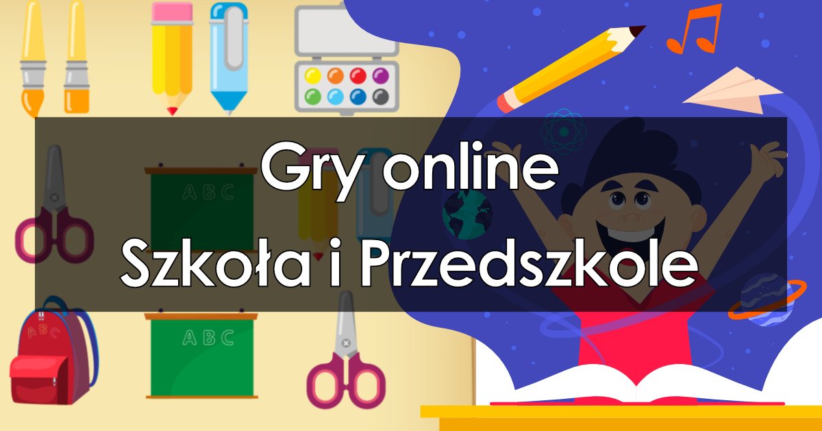 Gry Edukacyjne Dla 7 Latka Online Edukacyjne gry online o tematyce szkoły i przedszkola dla dzieci za darmo