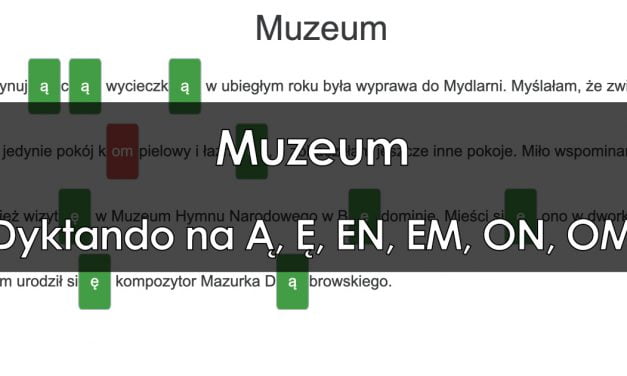 Dyktando: Muzeum –  pisownia końcówek Ą, Ę, EN, EM, ON, OM