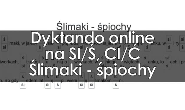 Dyktanda online, do pobrania i odsłuchu na SI, Ś, CI, Ć - na zmiękczenia