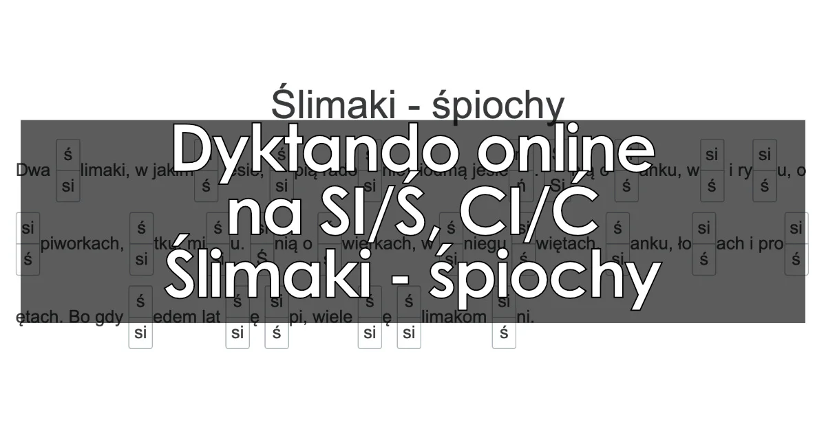 Dyktando: Ślimaki – śpiochy – pisownia si i ś, zmiękczenia / głoski miękkie