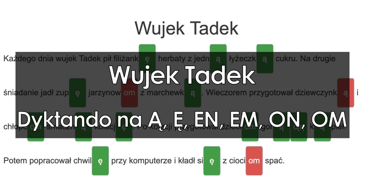 Dyktando: Wujek Tadek – pisownia końcówek Ą, Ę, EN, EM, ON, OM