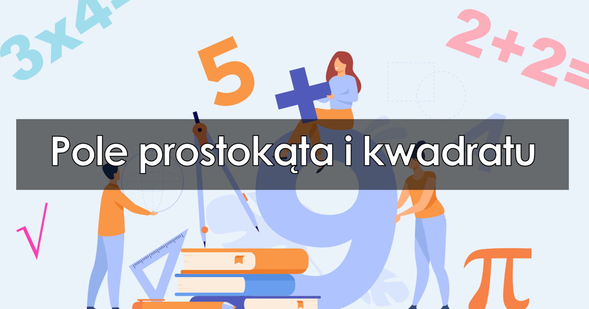 Jak obliczać pole powierzchni prostokąta i kwadratu?