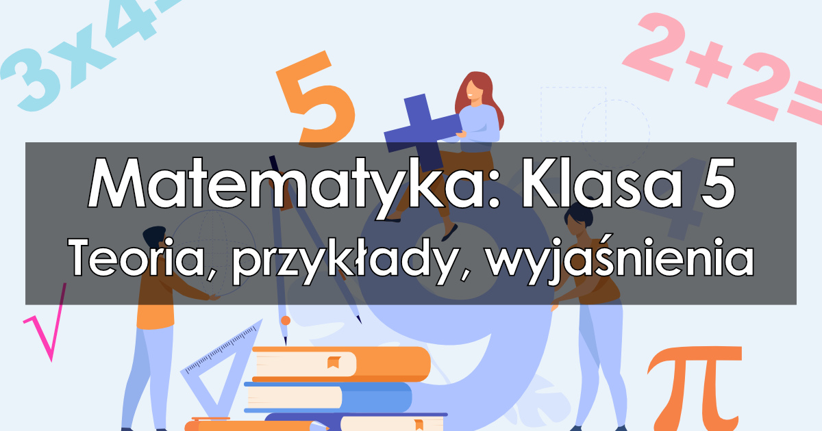 Matematyka dla klasy 5: Teoria, definicje, przykłady dla dzieci