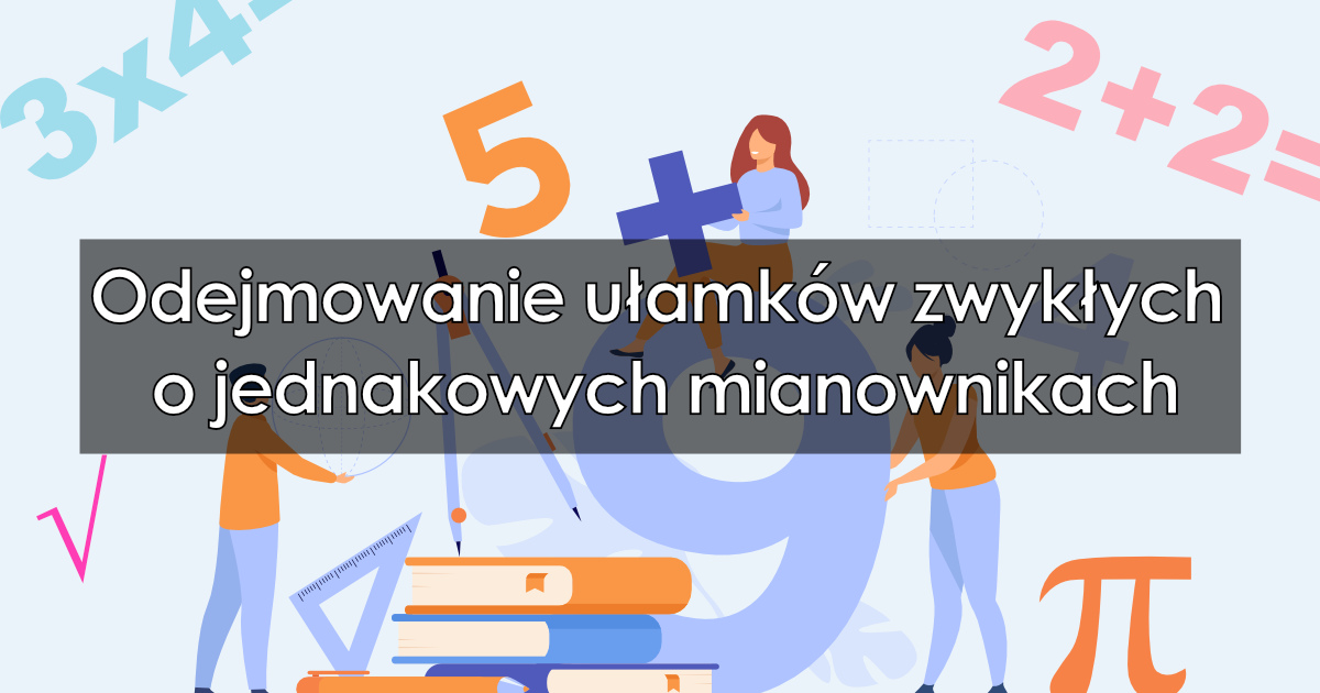 Odejmowanie ułamków zwykłych o jednakowych mianownikach