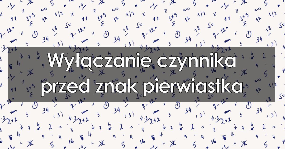 Wyłączanie czynnika przed znak pierwiastka