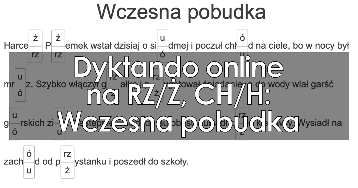 Dyktando: Wczesna pobudka (pisownia RZ/Ż i CH/H)