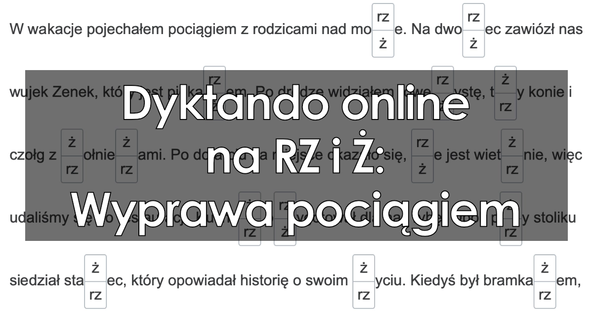 Dyktando: Wyprawa pociągiem (pisownia RZ i Ż)
