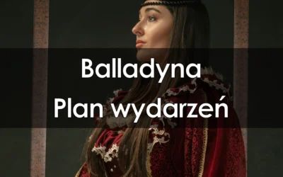 Lektura: Balladyna – plan wydarzeń