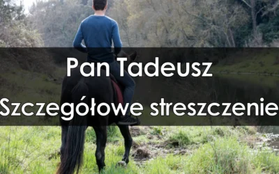 Lektura: Pan Tadeusz – szczegółowe streszczenie