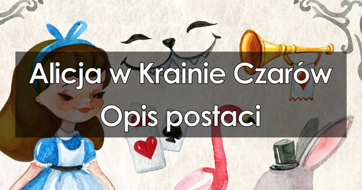 Lektura: Alicja w Krainie Czarów – opis postaci