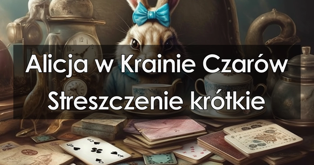 Lektura: Alicja w Krainie Czarów – krótkie streszczenie