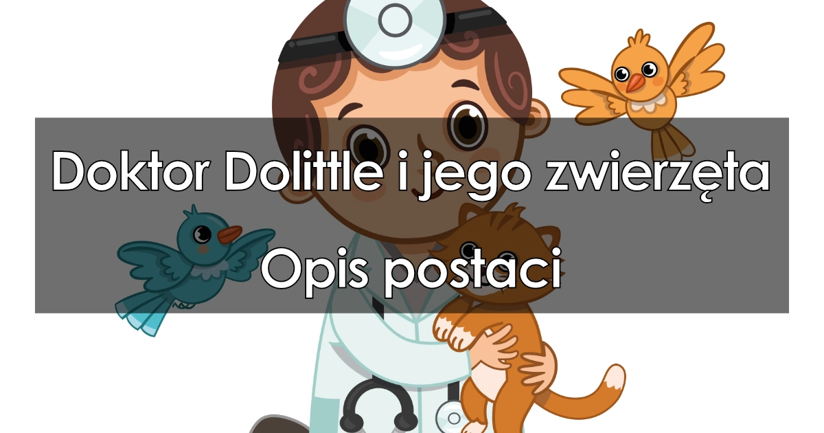 Lektura: Doktor Dolittle i jego zwierzęta – opis postaci