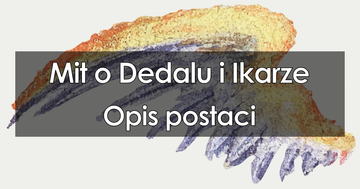 Lektura: Mit o Dedalu i Ikarze – opis postaci