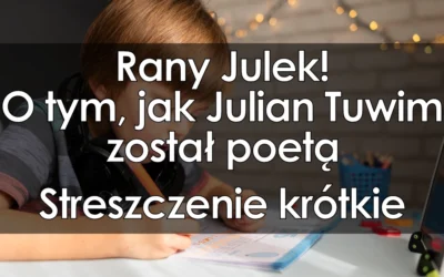 Lektura: Rany Julek! O tym, jak Julian Tuwim został poetą – krótkie streszczenie