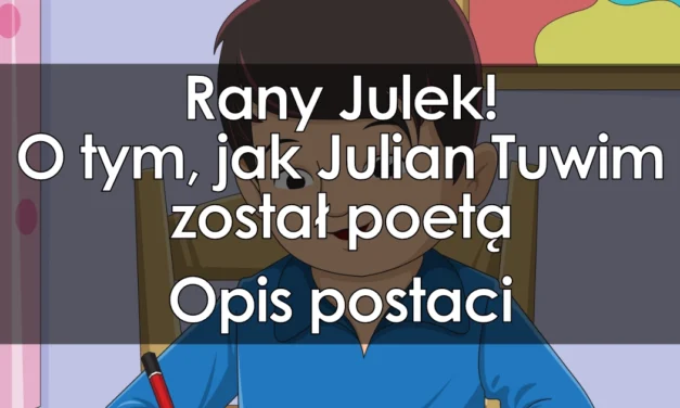 Lektura: Rany Julek! O tym, jak Julian Tuwim został poetą – opis postaci