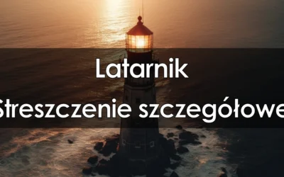 Lektura: Latarnik – Streszczenie szczegółowe