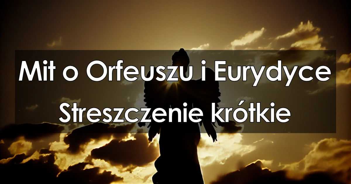 Lektura: Mit o Orfeuszu i Eurydyce – krótkie streszczenie