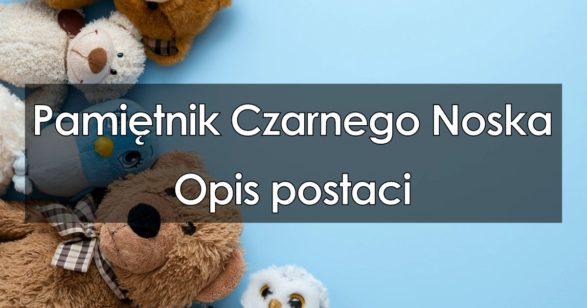 Lektura: Pamiętnik Czarnego Noska – opis postaci