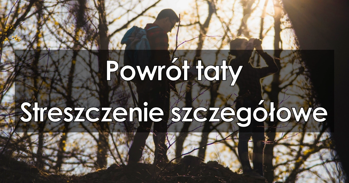 Lektura: Powrót taty – streszczenie szczegółowe