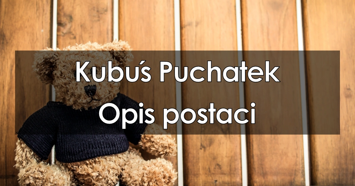 Lektura: Kubuś Puchatek – opis postaci