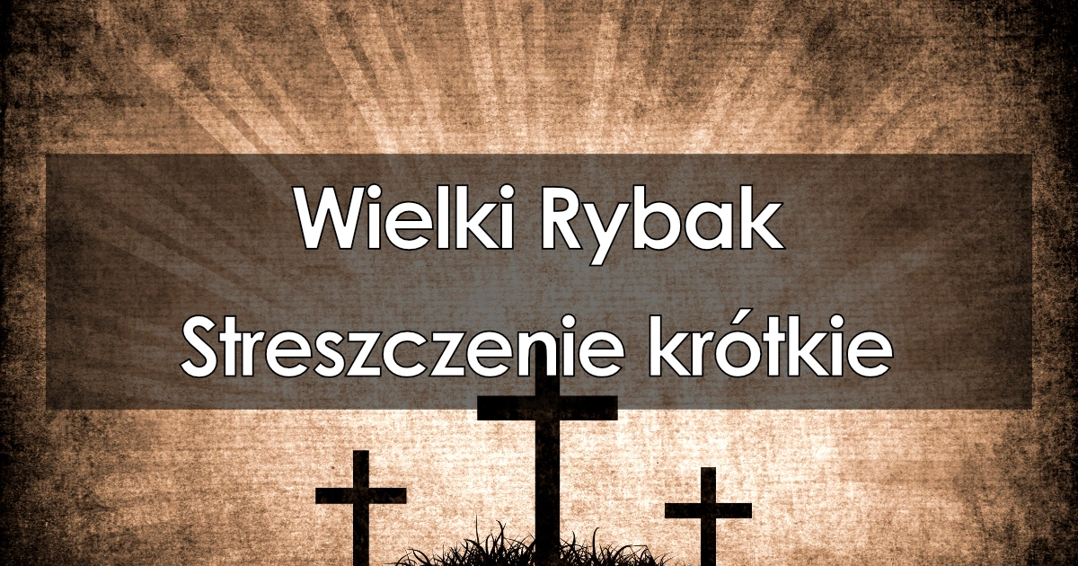 Lektura: Wielki Rybak – streszczenie krótkie