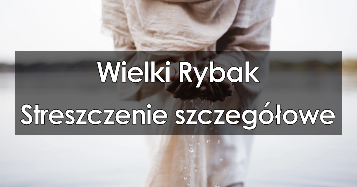 Lektura: Wielki Rybak – streszczenie szczegółowe