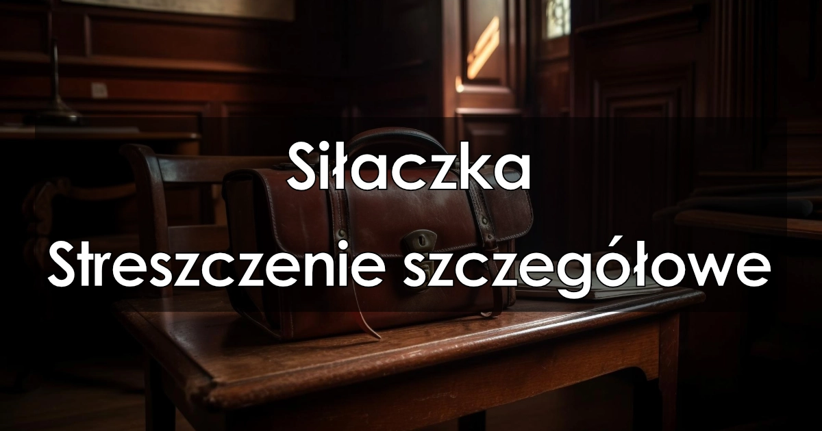 Siłaczka - Szczegółowe streszczenie, opracowanie lektury