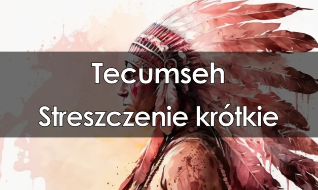 Lektura: Tecumseh – krótkie streszczenie