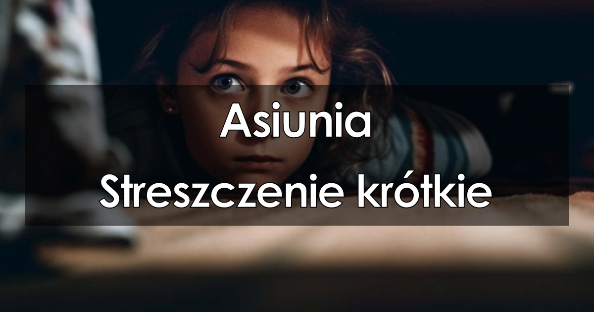 Lektura: Asiunia – krótkie streszczenie