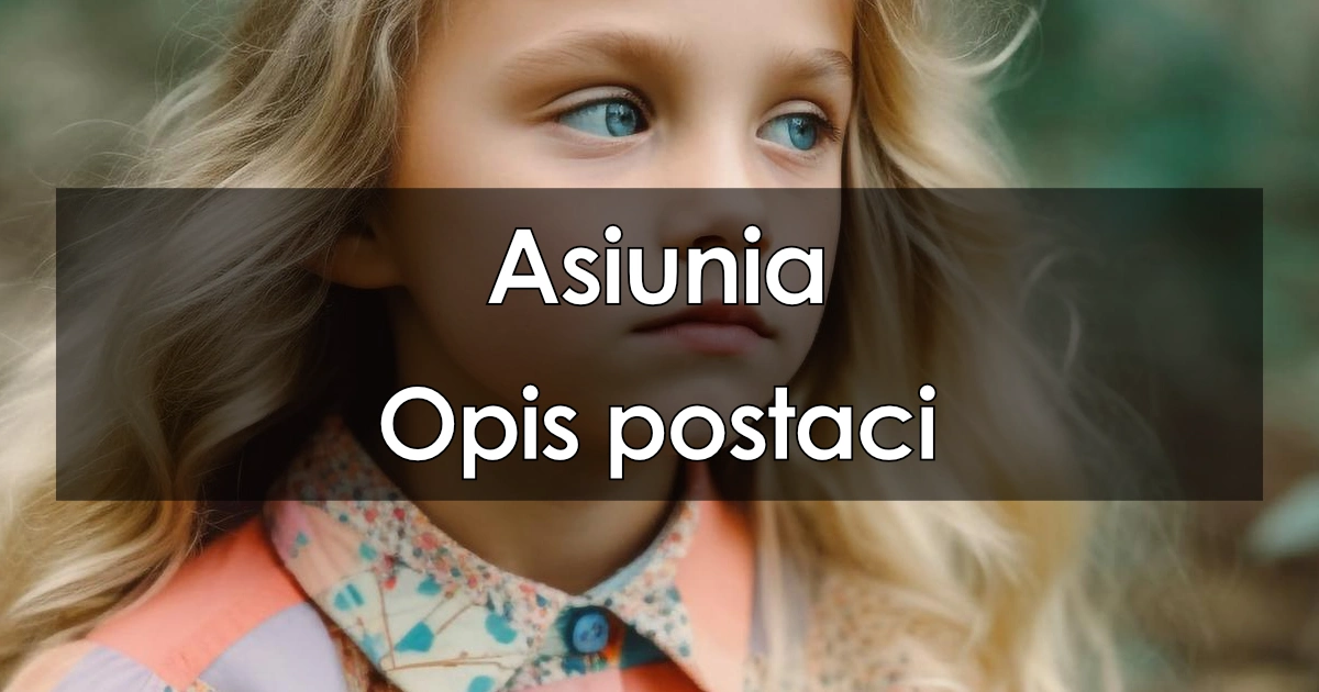 Lektura: Asiunia – opis postaci