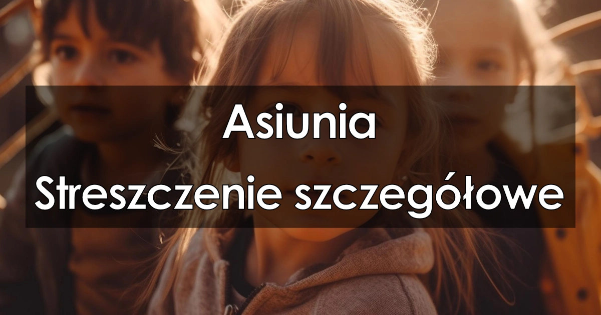 Lektura: Asiunia – streszczenie szczegółowe