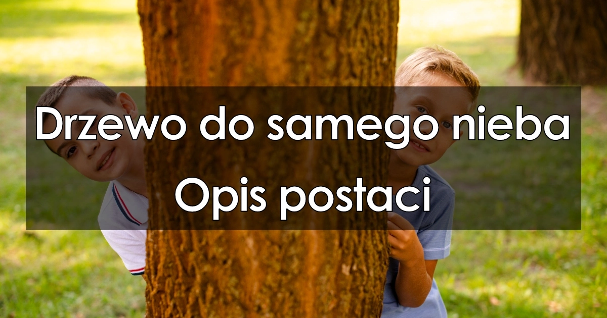 Lektura: Drzewo do samego nieba – opis postaci