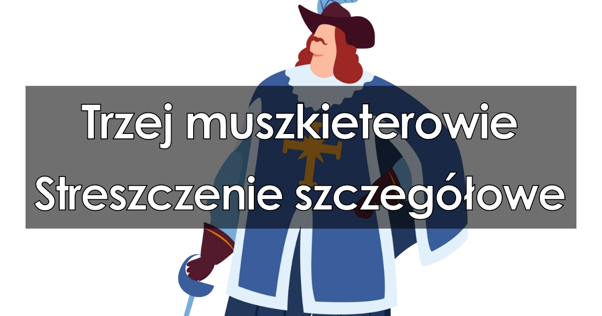 Lektura: Trzej muszkieterowie – streszczenie szczegółowe