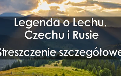 Lektura: Legenda o Lechu, Czechu i Rusie – streszczenie szczegółowe