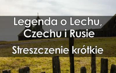 Lektura: Legenda o Lechu, Czechu i Rusie – krótkie streszczenie