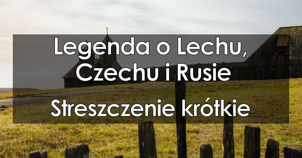 Lektura: Legenda o Lechu, Czechu i Rusie – krótkie streszczenie