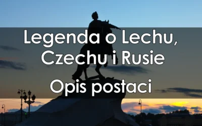 Lektura: Legenda o Lechu, Czechu i Rusie – opis postaci