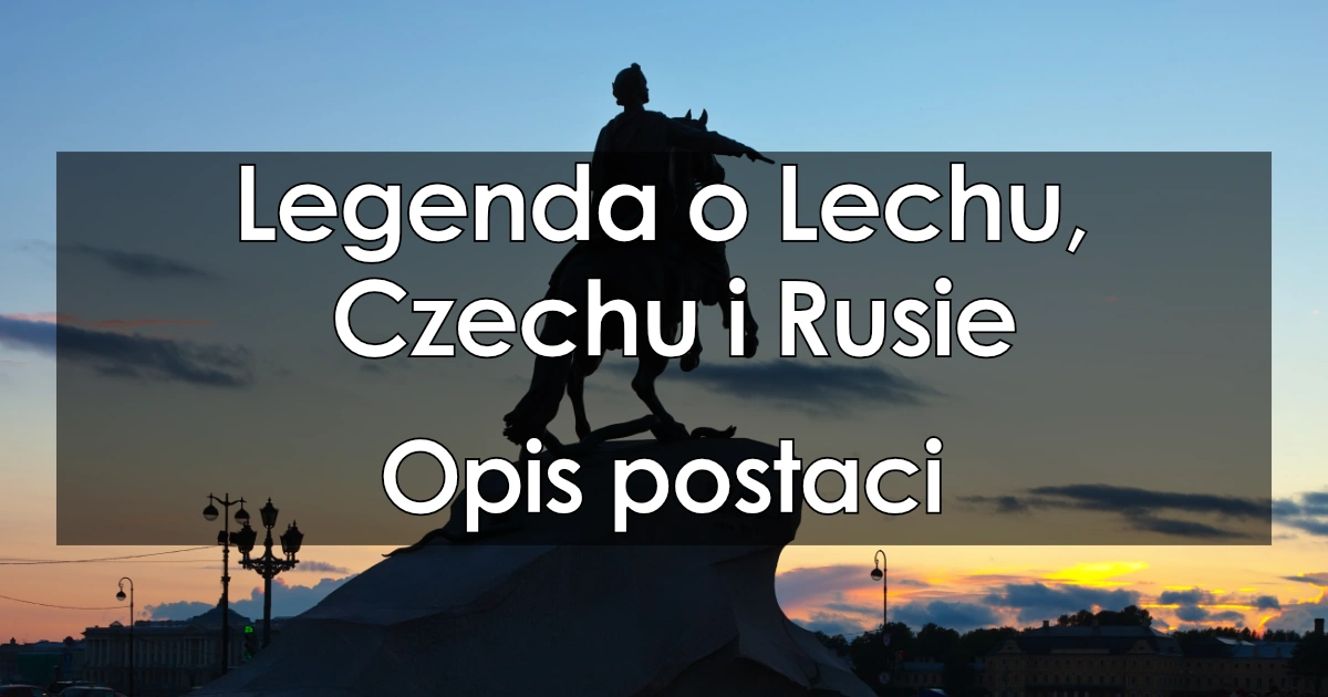 Lektura: Legenda o Lechu, Czechu i Rusie – opis postaci