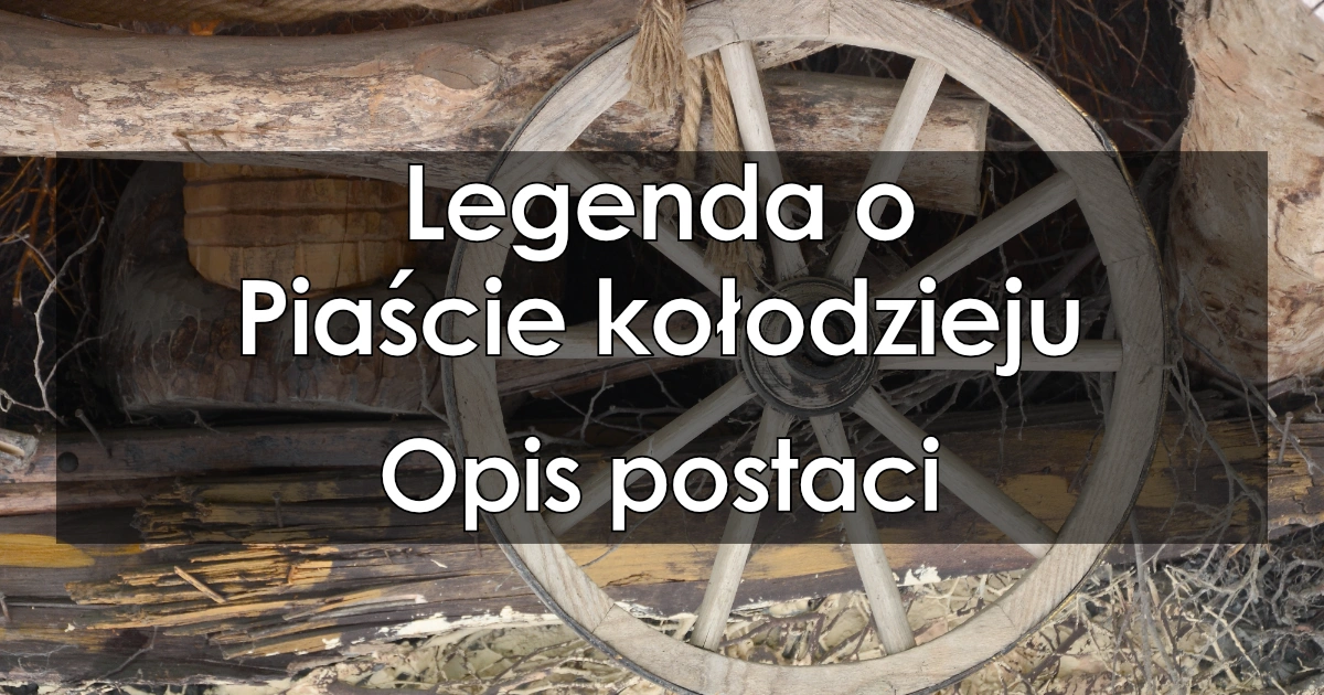 Lektura: Legenda o Piaście Kołodzieju – opis postaci