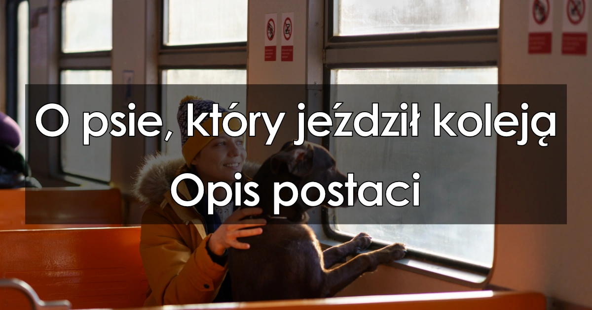 Lektura: O psie, który jeździł koleją – opis postaci