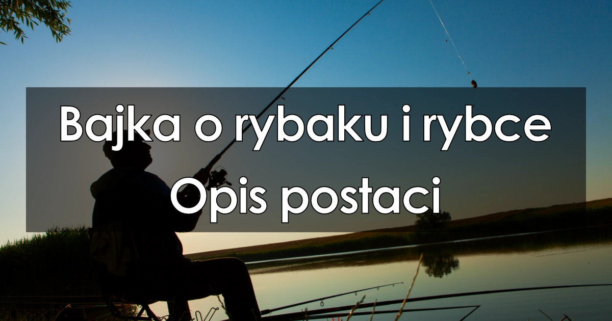 Lektura: Bajka o rybaku i rybce – opis postaci