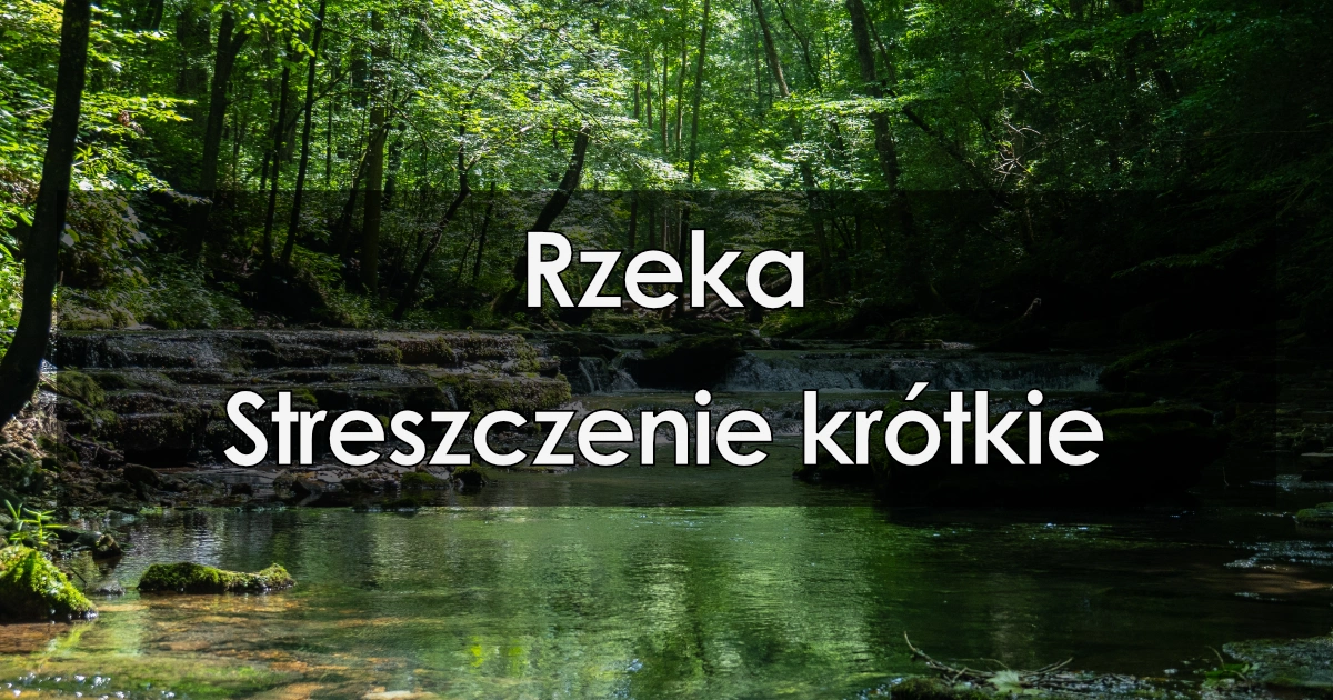 Lektura: Rzeka – krótkie streszczenie
