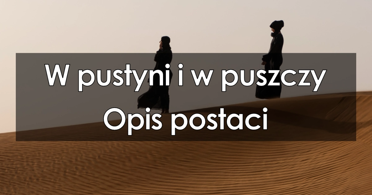 Lektura: W pustyni i w puszczy – opis postaci