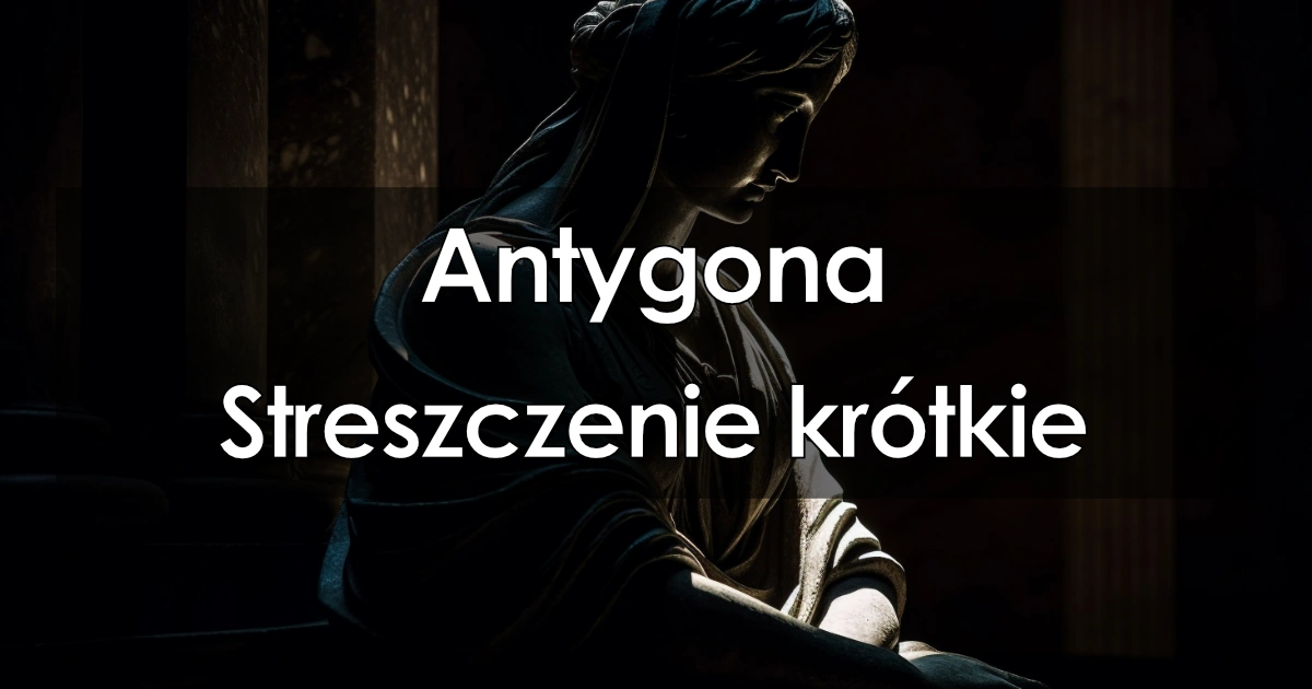 Lektura: Antygona – streszczenie krótkie
