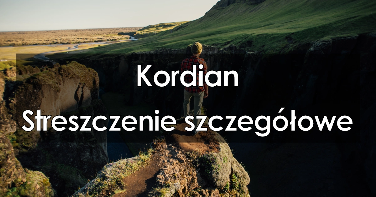 Kordian - Szczegółowe Streszczenie, Opracowanie Lektury