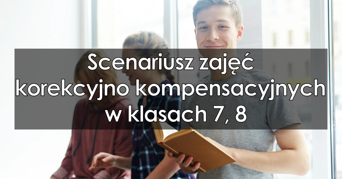 Scenariusz zajęć korekcyjno kompensacyjnych w klasach 7, 8