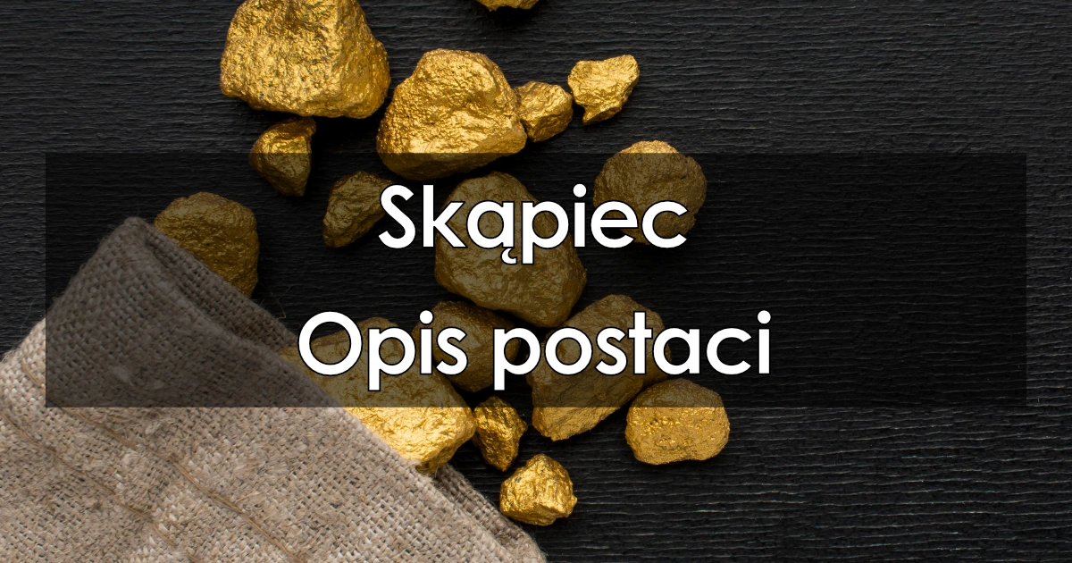 Lektura: Skąpiec – opis postaci