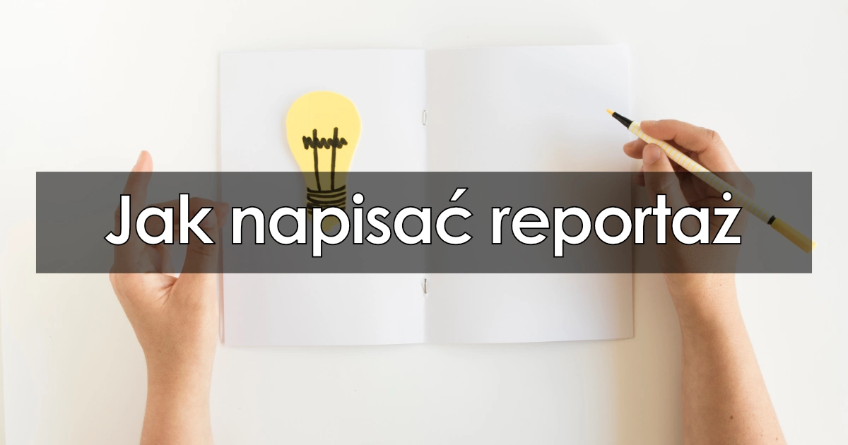 Jak napisać reportaż